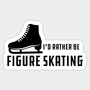 Figure Skater - I'd rather be figure skating Sticker